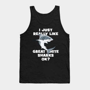 I just really like great white sharks ok? Tank Top